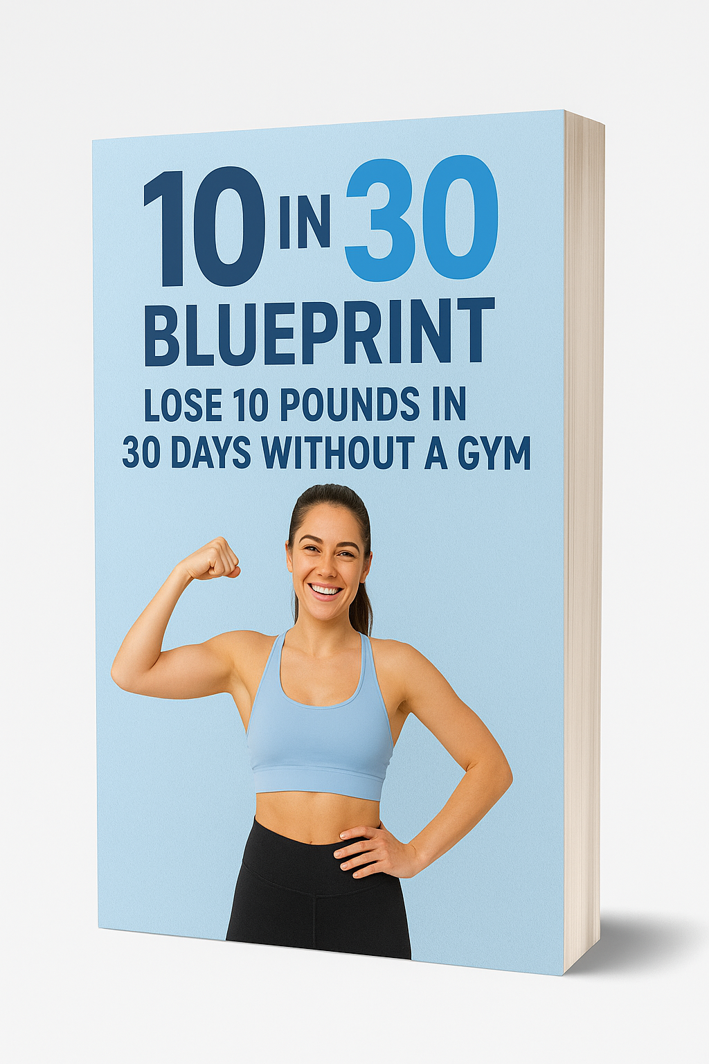 10 IN 30 BLUEPRINT: LOSE 10 POUNDS IN 30 DAYS WITHOUT A GYM