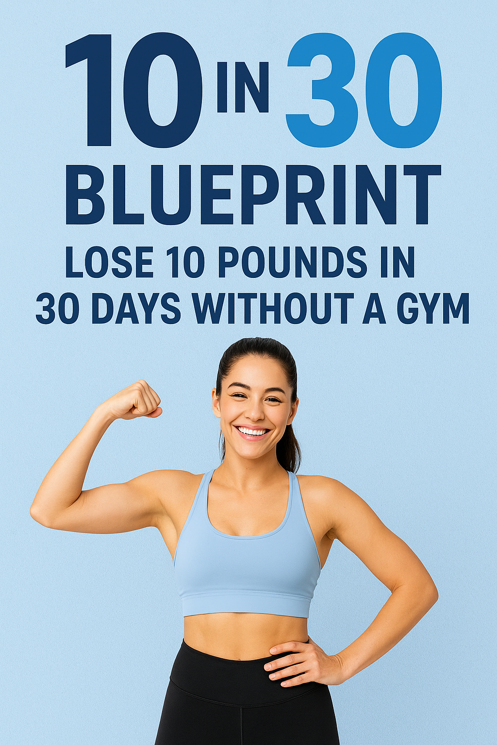 10 IN 30 BLUEPRINT: LOSE 10 POUNDS IN 30 DAYS WITHOUT A GYM